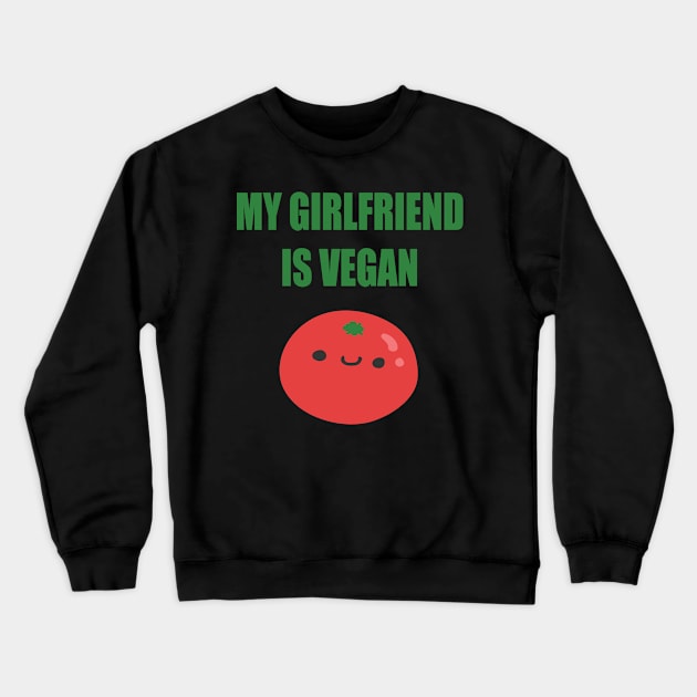 My girlfriend is Vegan Crewneck Sweatshirt by JevLavigne